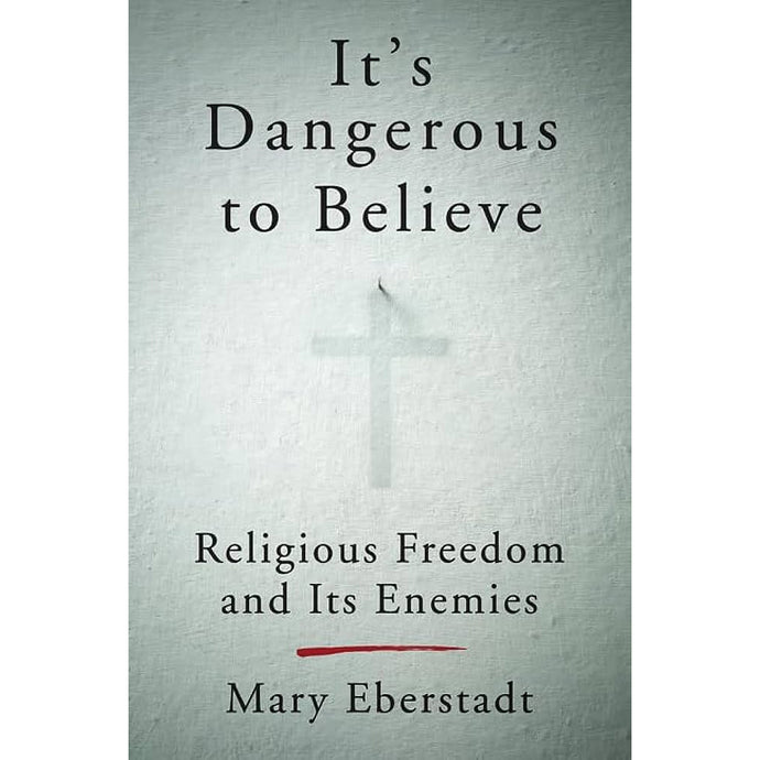 It's Dangerous to Believe: Religious Freedom and Its Enemies