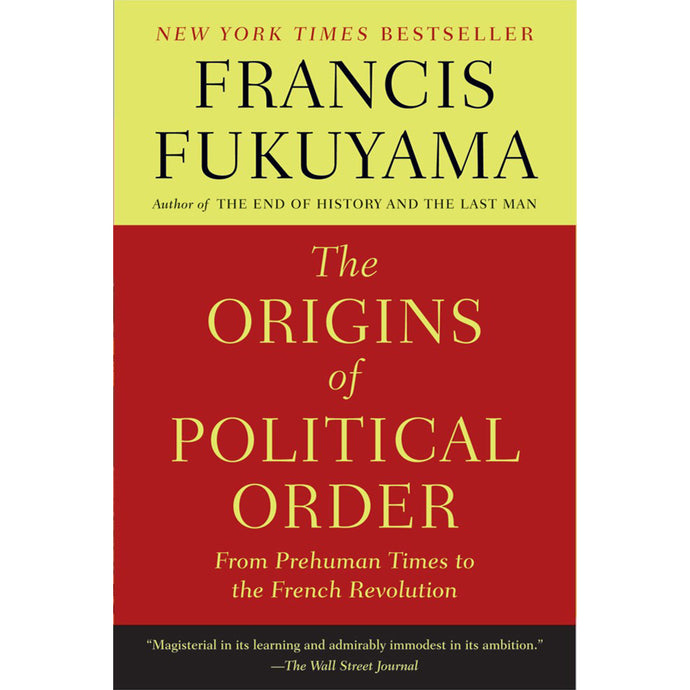 The Origins of Political Order: From Prehuman Times to the French Revolution