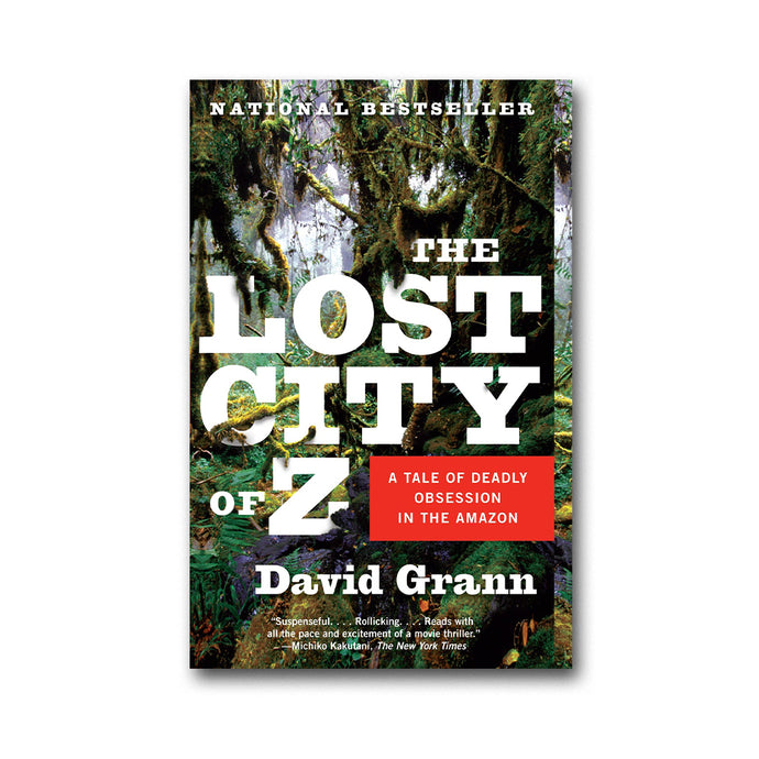 The Lost City of Z : A Tale of Deadly Obsession in the Amazon
