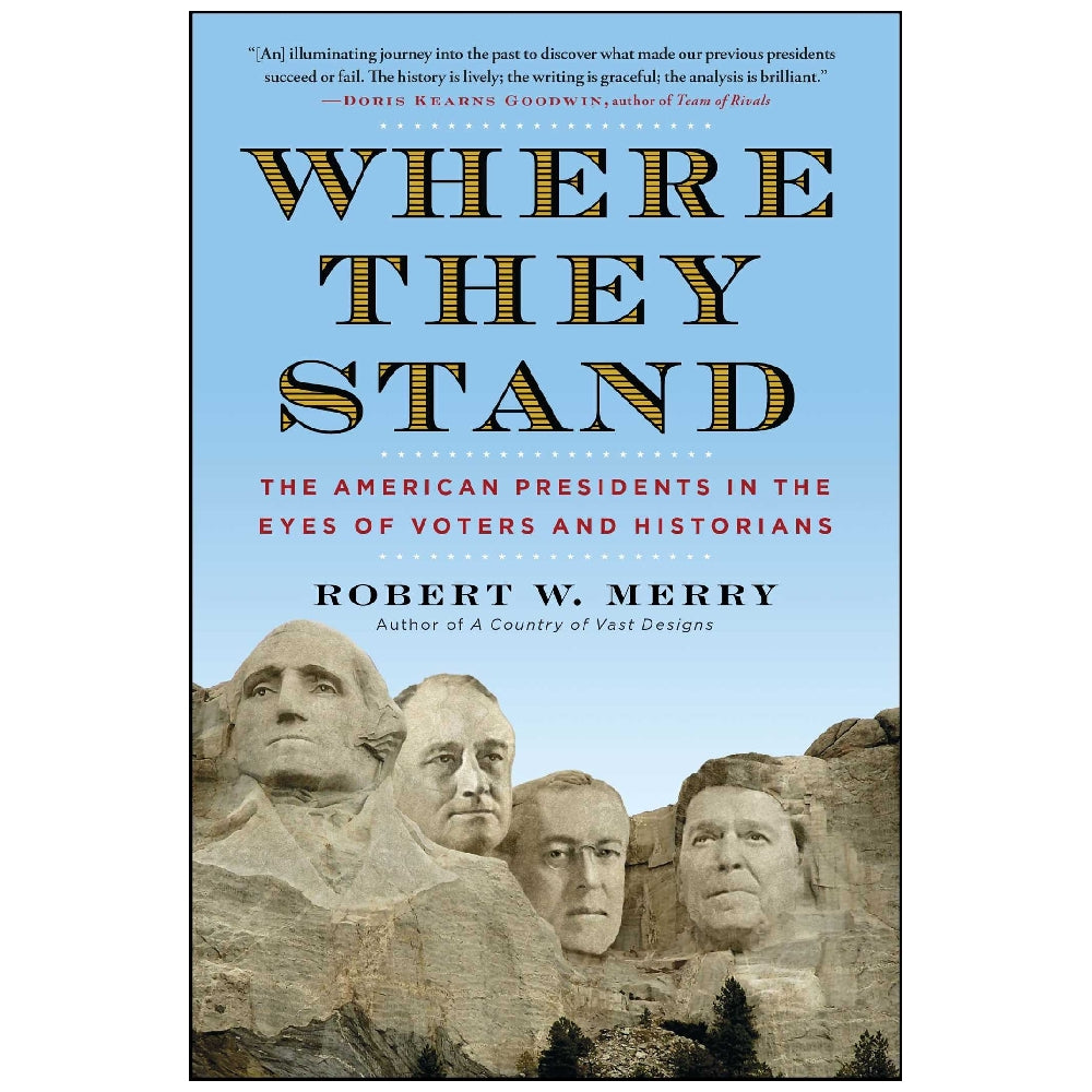 Where They Stand: The American Presidents in the Eyes of Voters and Historians Hardcover by Robert W