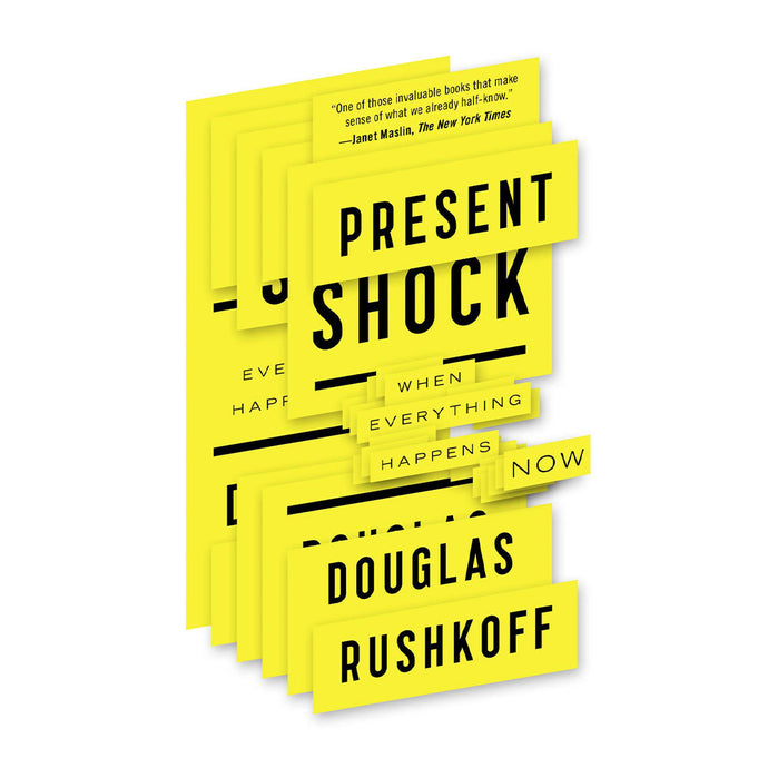 Present Shock:  When Everything Happens Now