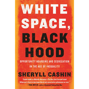 White Space, Black Hood : Opportunity Hoarding and Segregation in the Age of Inequality