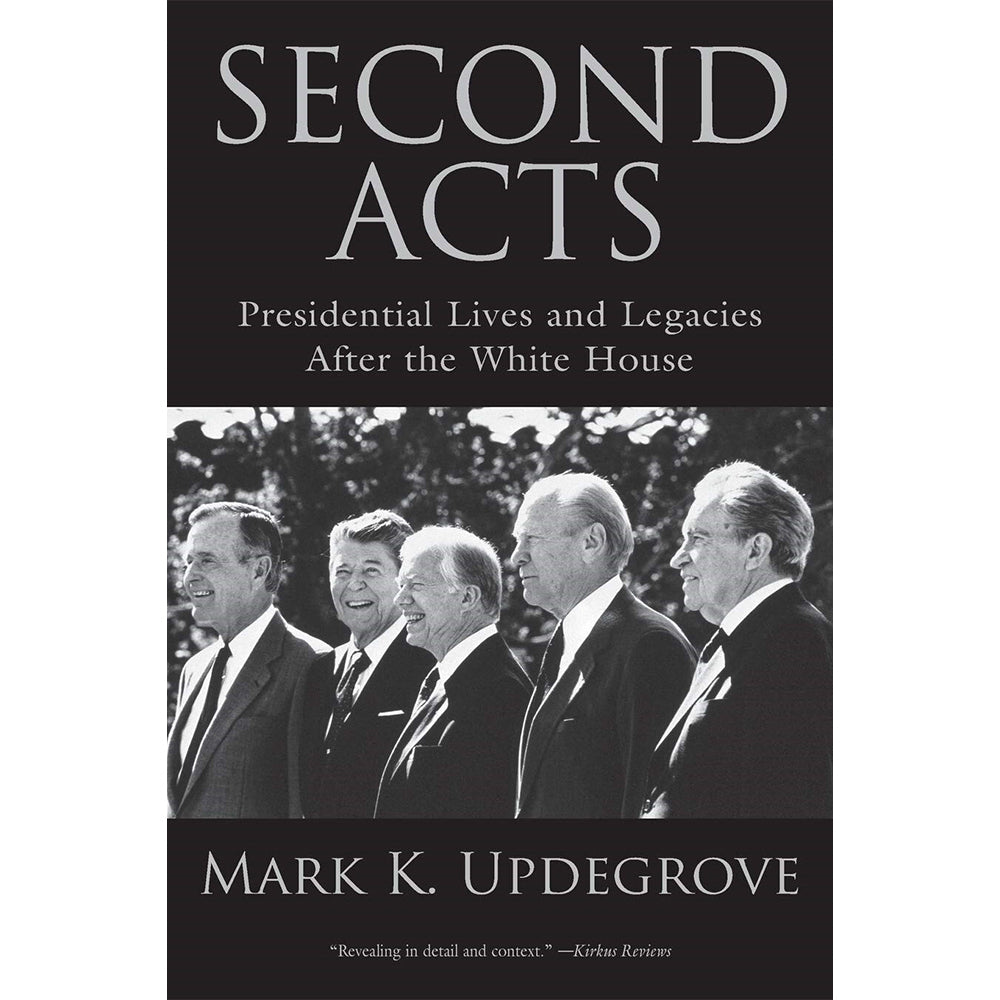 Second Acts: Presidential Lives And Legacies After The White House
