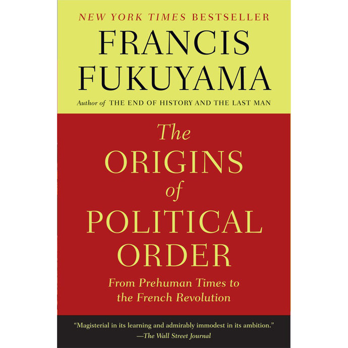 The Origins of Political Order:Â From Prehuman Times to the French Revolution