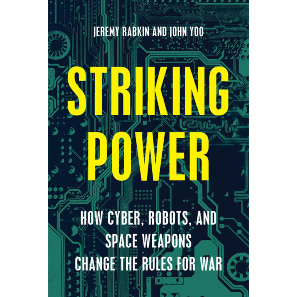 Striking Power : How Cyber, Robots, and Space Weapons Change the Rules for War