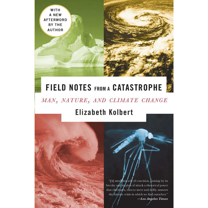 Field Notes from a Catastrophe: Man, Nature, And Climate Change