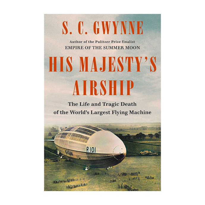 His Majesty's Airship:  The Life and Tragic Death of the World's Largest Flying Machine