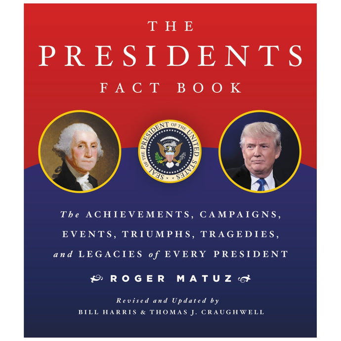 The Presidents Fact Book: The Achievements, Campaigns, Events, Triumphs, and Legacies of Every President