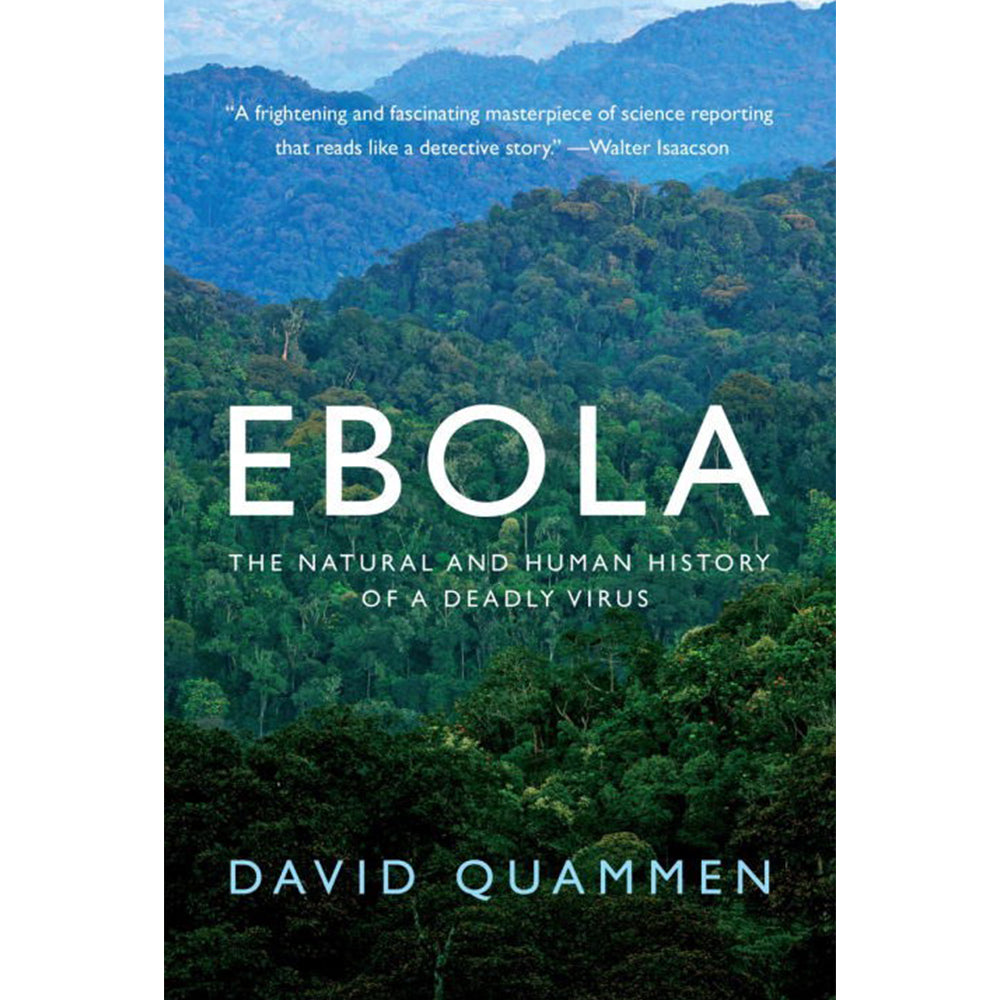 Ebola:  The Natural and Human History of a Deadly Virus